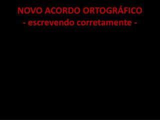 NOVO ACORDO ORTOGRÁFICO - escrevendo corretamente -