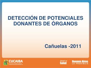 DETECCIÓN DE POTENCIALES DONANTES DE ÓRGANOS Cañuelas -2011