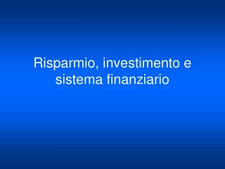 Risparmio, investimento e sistema finanziario