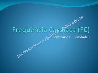 Frequência Cardíaca (FC)