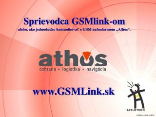 Sprievodca GSMlink-om alebo, ako jednoducho komunikovať s GSM autoalarmom „Athos“.