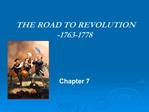 THE ROAD TO REVOLUTION -1763-1778