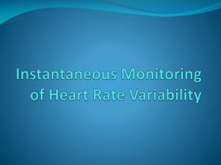 Instantaneous Monitoring of Heart Rate Variability