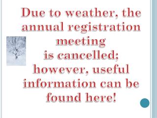 Due to weather, the a nnual registration meeting i s cancelled; however, useful