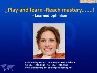 „Play and learn -Reach mastery.......! - Learned optimism