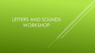 Letters and sounds workshop