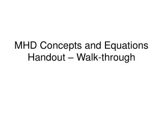 MHD Concepts and Equations Handout – Walk-through