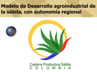 Modelo de Desarrollo agroindustrial de la sábila, con autonomía regional