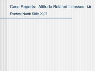 Case Reports: Altitude Related Illnesses: Mt. Everest North Side 2007