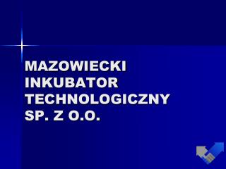 MAZOWIECKI INKUBATOR TECHNOLOGICZNY SP. Z O.O.