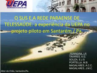 O SUS E A REDE PARAENSE DE TELESSAÚDE: a experiência da UEPA no projeto piloto em Santarém / Pa .