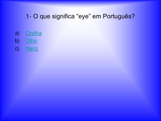 1- O que significa “eye” em Português?