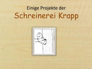 Einige Projekte der Schreinerei Krapp