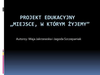 Projekt edukacyjny „Miejsce, w którym żyjemy”