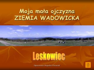 Moja mała ojczyzna ZIEMIA WADOWICKA