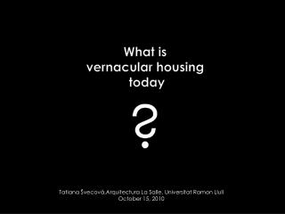 What is vernacular housing today ?