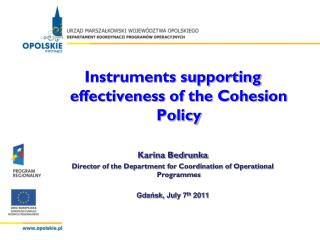 Instruments supporting effectiveness of the Cohesion Policy Karina Bedrunka