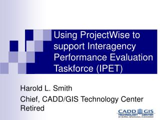 Using ProjectWise to support Interagency Performance Evaluation Taskforce (IPET)