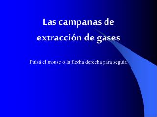 Las campanas de extracción de gases Pulsá el mouse o la flecha derecha para seguir.