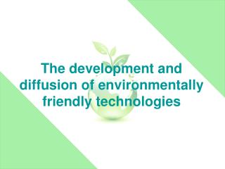 The development and diffusion of environmentally friendly technologies