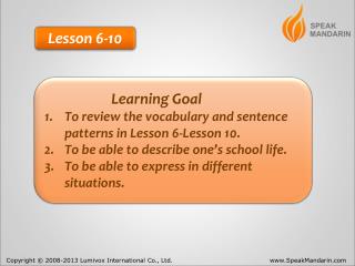 Learning Goal To review the vocabulary and sentence patterns in Lesson 6-Lesson 10.