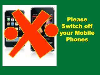 Please Switch off your Mobile Phones
