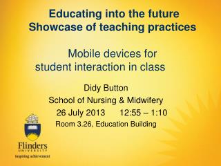 Didy Button School of Nursing &amp; Midwifery 26 July 2013 12:55 – 1:10