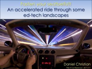 Fasten your seatbelts!!! An accelerated ride through some ed -tech landscapes