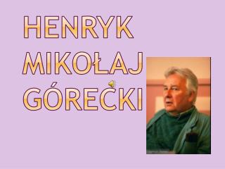 Henryk Mikołaj Górecki