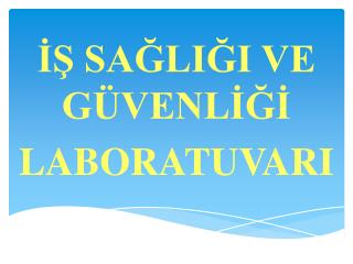 İŞ SAĞLIĞI VE GÜVENLİĞİ LABORATUVARI