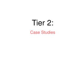 Tier 2: Case Studies