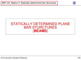 STATICALLY DETERMINED PLANE BAR STURCTURES ( BEAMS )