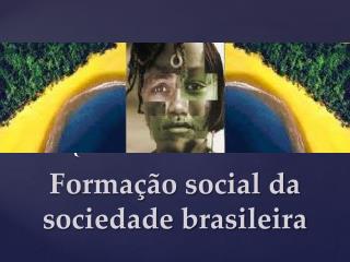 Formação social da sociedade brasileira