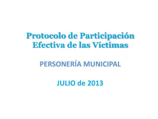 Protocolo de Participación Efectiva de las Víctimas PERSONERÍA MUNICIPAL JULIO de 2013
