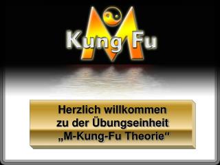 Herzlich willkommen zu der Übungseinheit „M-Kung-Fu Theorie“