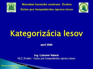 Kategorizácia lesov apríl 200 9 Ing. Ľubomír Valach