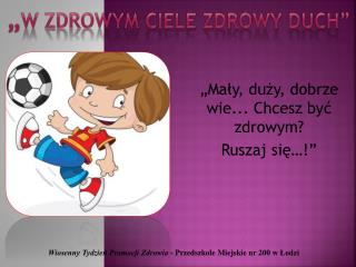 „Mały, duży, dobrze wie ... Chcesz być zdrowym? Ruszaj się…!”