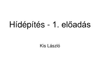 Hídépítés - 1. előadás