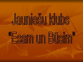 Jauniešu klubs “Esam un Būsim”