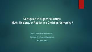 Corruption in Higher Education Myth, Illusions, or Reality in a Christian University?