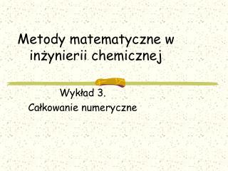 Metody matematyczne w in ż ynierii chemicznej