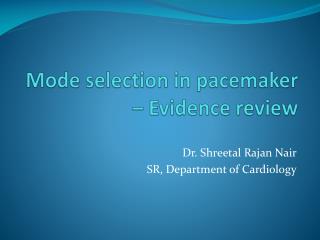 Mode selection in pacemaker – Evidence review