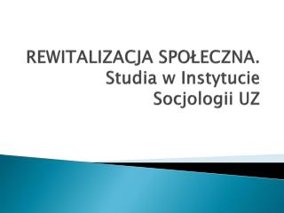 REWITALIZACJA SPOŁECZNA. Studia w Instytucie Socjologii UZ