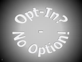 Opt-In? - No Option!