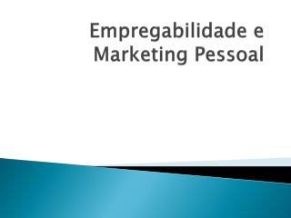 Empregabilidade e Marketing Pessoal