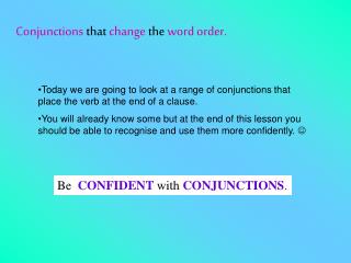 Conjunctions that change the word order.