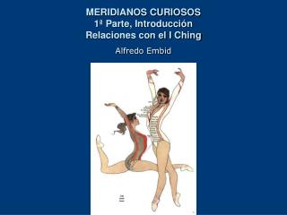 MERIDIANOS CURIOSOS 1ª Parte, Introducción Relaciones con el I Ching