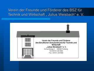 Verein der Freunde und Förderer des BSZ für Technik und Wirtschaft „ Julius Weisbach“ e. V.