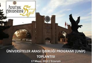 ÜNİVERSİTELER ARASI İŞBİRLİĞİ PROGRAMI (UNİP) TOPLANTISI 17 Mayıs 2013 / Erzurum