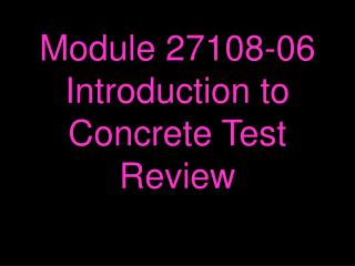 Module 27108-06 Introduction to Concrete Test Review